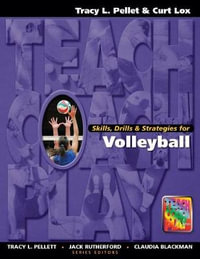 Skills, Drills & Strategies for Volleyball : Teach, Coach, Play Series - Tracy L Pellett