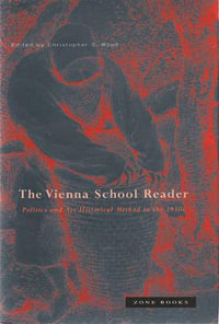 The Vienna School Reader : Politics and Art Historical Method in the 1930s - Christopher S. Wood