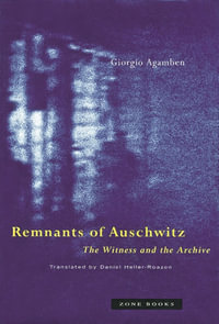 Remnants of Auschwitz : The Witness and the Archive - Giorgio Agamben