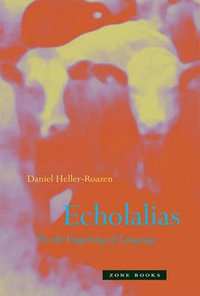 Echolalias : On the Forgetting of Language - Daniel Heller-Roazen