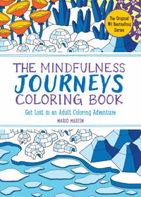 The Mindfulness Journeys Coloring Book : Get Lost in an Adult Coloring Adventure (The Mindfulness Coloring Book Series) - Mario Martin