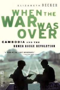 When The War Was Over : Cambodia And The Khmer Rouge Revolution, Revised Edition - Elizabeth Becker