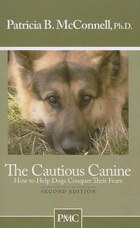 The Cautious Canine - Ph.D. Patricia B. McConnell