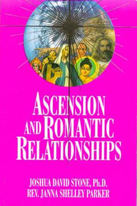 Ascension and Romantic Relationships : The Easy-To-Read Encyclopedia of the Spiritual Path Series No. Xiii - Joshua David Stone