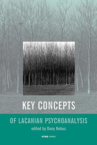 Key Concepts of Lacanian Psychoanalysis : The Other Press, 377 W 11th Street, New York, NY, Us - Dany Nobus