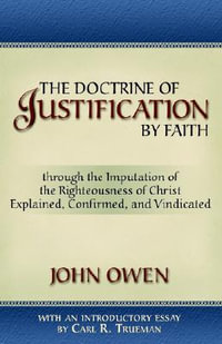 The Doctrine of Justification by Faith - John Owen