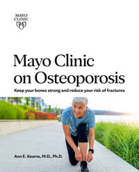 Mayo Clinic on Osteoporosis : Keep your bones strong and reduce your risk of fractures - Dr. Ann E. Kearns M.D., Ph.D.