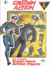 Captain Action : The Original Super-Hero Action Figure - Michael Eury