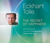 Secret of Happiness : Discovering the Source of Contentment, Peace, and Joy - Eckhart Tolle