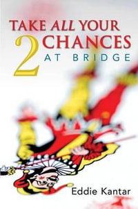 Take All Your Chances at Bridge Volume 2 : volume 2 - Edwin B. Kantar