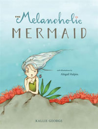 The Melancholic Mermaid - Kallie George