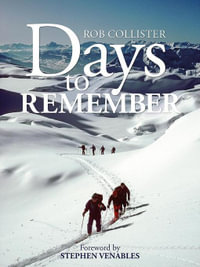 Days to Remember : Adventures and reflections of a mountain guide - Rob Collister