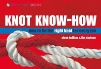 Knot Know-How : How To Tie the Right Knot For Every Job - STEVE JUDKINS