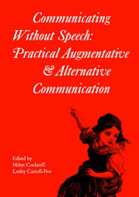 Communicating without Speech : Practical Augmentative and Alternative Communication Clinics for Children - Helen Cockerill