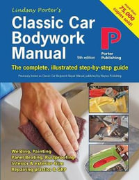 Classic Car Bodywork Manual : The complete, illustrated step-by-step guide - Lindsay Porter