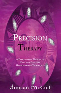 Precision Therapy : A Professional Manual of Fast and Effective Hypnoanalysis Techniques ( - Duncan McColl