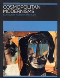 Cosmopolitan Modernisms : Annotating Art's Histories - Kobena Mercer