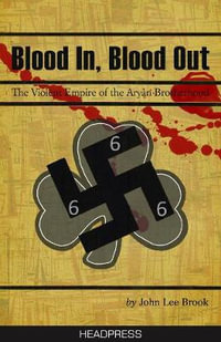 Blood In Blood Out : The Violent Empire of the Aryan Brotherhood - John Lee Brook