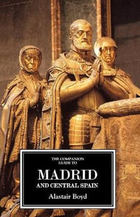 The Companion Guide to Madrid and Central Spain : COMPANION GUIDES - Alastair Boyd