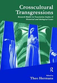 Crosscultural Transgressions : Crosscultural Transgressions Historical and Ideological Issues v. 2 - Theo Hermans