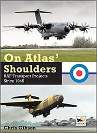 On Atlas' Shoulders : RAF Transport Aircraft Projects Since 1945 - Chris Gibson