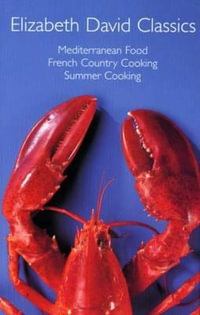 Elizabeth David Classics : "Mediterranean Food", "French Country Cooking" and "Summer Cooking" - Elizabeth David