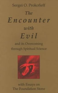 Encounter with Evil and its Overcoming Through Spiritual Science : With Essays on the Foundation Stone - Sergei O. Prokof'ev