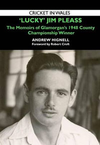 'Lucky' Jim Pleass : The Memoirs of Glamorgan's 1948 Championship Winner - Andrew Hignell