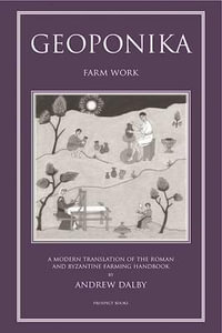 Geoponika : Farm Work - A Modern Translation of the Roman and Byzantine Farming Handbook - Andrew Dalby