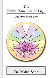 The Twelve Principles of Light : Healing for a Modern World - Millie Saha