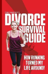 Tina Chantrey's Divorce Survival Guide : How Running Turned my Life Around! - Tina Chantrey