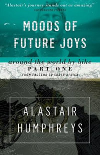Moods of Future Joys - Around the world by bike Part 1 - Alastair Humphreys