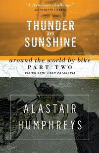 Thunder and Sunshine : Around the World by Bike - Alastair Humphreys