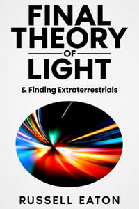 Final Theory of Light :  & Finding Extraterrestrials - Russell Eaton