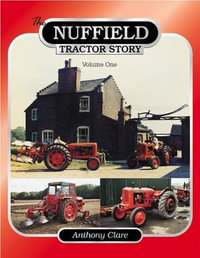 The Nuffield Tractor Story : Vol. 1 - Anthony Clare