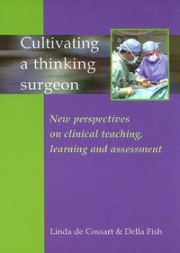 Cultivating a Thinking Surgeon : New perspectives on clinical teaching, learning and assessment - Dr Linda de Cossart MB ChM FRCS