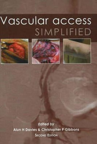 Vascular Access Simplified; second edition : TFM PUBLISHING MEDIC - Dr Alun  H Davies MA DM FRCS