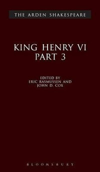 King Henry VI, Part 3 : The Arden Shakespeare, Third Series - William Shakespeare