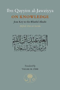 Ibn Qayyim Al-Jawziyya on Knowledge : From Key to the Blissful Abode - Ibn Qayyim al-Jawziyya