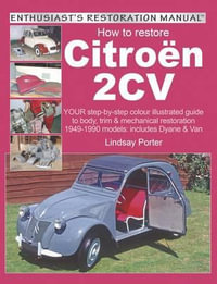 How to Restore Citroen 2cv : Enthusiast's Restoration Manual - Lindsay Porter