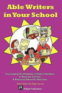 Able Writers in Your School : Developing the Potential of Gifted Children in Primary Schools A Practical Guide for Teachers - Brian Moses