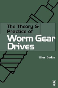 Theory and Practice of Worm Gear Drives : Kogan Page Science - Professor Iles Dudas