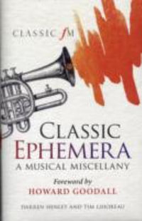 Classic Ephemera : A Classic FM Musical Miscellany - Darren Henley