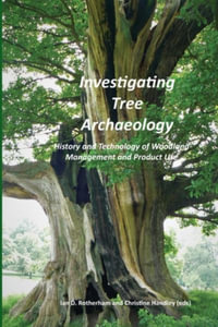 Investigating Tree Archaeology : History and Technology of Woodland Management and Product Use - Ian D. Rotherham