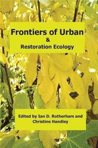 Frontiers of Urban & Restoration Ecology : Essays in urban and restoration ecology dedicated to the memory of Oliver Gilbert - Ian D. Rotherham