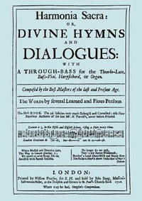 Harmonia Sacra or Divine Hymns and Dialogues. with a Through-Bass for the Theobro-Lute, Bass-Viol, Harpsichord or Organ. The First Book. [Facsimile of the 1726 edition, printed by William Pearson] - Henry Purcell