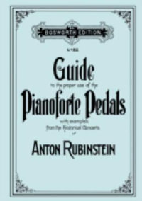 Guide to the proper use of the Pianoforte Pedals. [Facsimile of 1897 edition]. - Anton Rubinstein