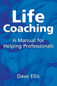 Life Coaching : A manual for helping professional - Dave Ellis