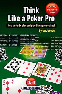 Think Like a Poker Pro : How to Study, Plan and Play Like a Professional - Byron Jacobs