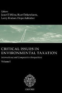 Critical Issues in Environmental Taxation Volume I : International and Comparative Perspectives - Janet Milne